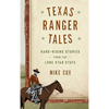 Texas Ranger Tales: Hard-Riding Stories from the Lone Star State - Hardcover