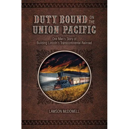 Duty Bound on the Union Pacific: One Man's Story of Building Lincoln's Transcontinental Railroad - Paperback