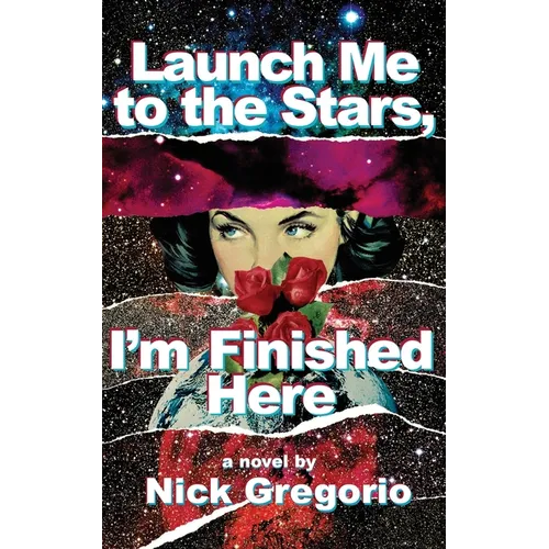 Launch Me to the Stars, I'm Finished Here - Paperback