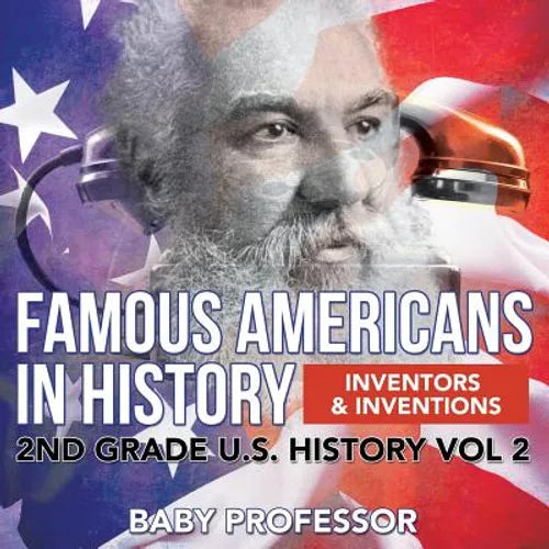 Famous Americans in History Inventors & Inventions 2nd Grade U.S. History Vol 2 - Paperback
