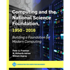 Computing and the National Science Foundation, 1950-2016: Building a Foundation for Modern Computing - Paperback