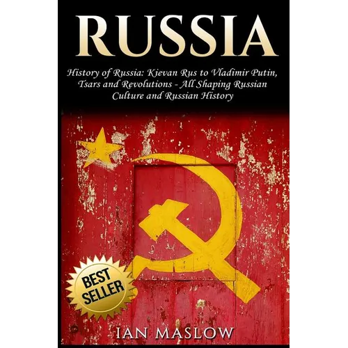 Russia: History of Russia: Kievan Rus to Vladimir Putin, Tsars and Revolutions - All Shaping Russian Culture and Russian Histo - Paperback