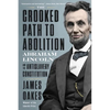 The Crooked Path to Abolition: Abraham Lincoln and the Antislavery Constitution - Paperback