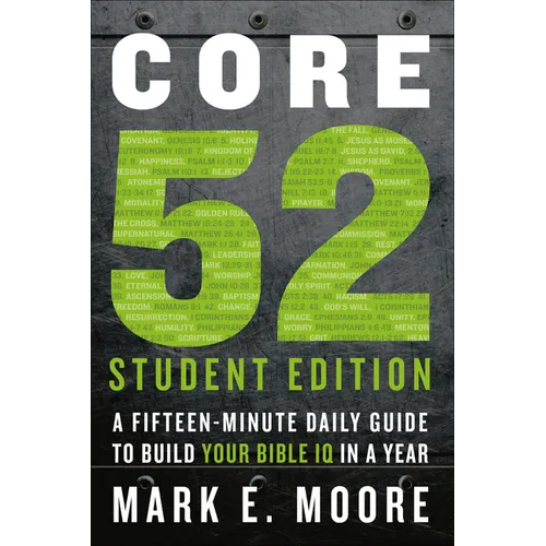 Core 52 Student Edition: A Fifteen-Minute Daily Guide to Build Your Bible IQ in a Year - Paperback