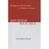 Divided Houses: Religion and Gender in Modern France - Hardcover