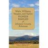 Watts, Williams, Vaughn, and Taylor: Pioneer Families of Johnson County, Arkansas - Hardcover