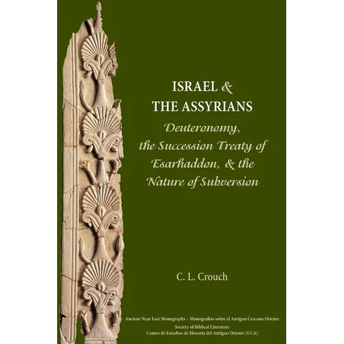 Israel and the Assyrians: Deuteronomy, the Succession Treaty of Esarhaddon, and the Nature of Subversion - Paperback