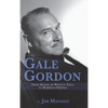 Gale Gordon - From Mayor of Wistful Vista to Borrego Springs (hardback) - Hardcover