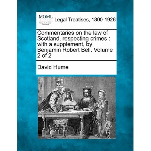 Commentaries on the law of Scotland, respecting crimes: with a supplement, by Benjamin Robert Bell. Volume 2 of 2 - Paperback