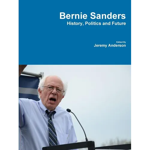 Bernie Sanders - History, Politics and Future - Paperback