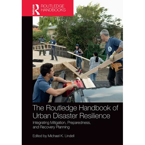 The Routledge Handbook of Urban Disaster Resilience: Integrating Mitigation, Preparedness, and Recovery Planning - Paperback