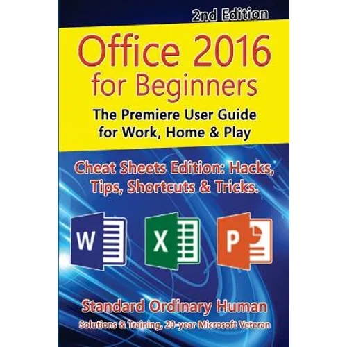 Office 2016 for Beginners, 2nd Edition: The Premiere User Guide for Work, Home & Play - Paperback