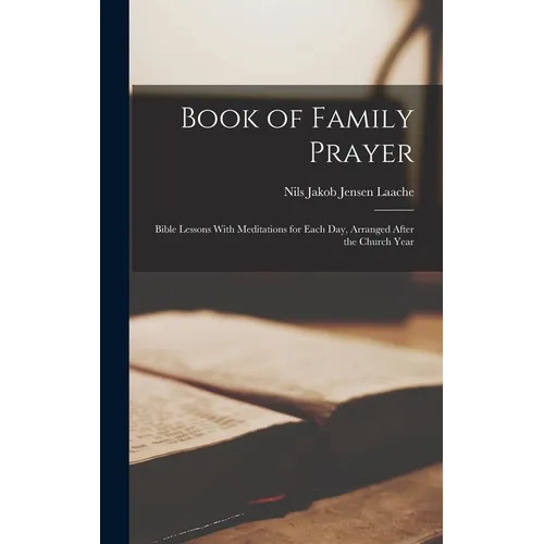 Book of Family Prayer: Bible Lessons With Meditations for Each Day, Arranged After the Church Year - Hardcover