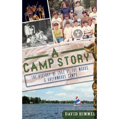A Camp Story: The History of Lake of the Woods & Greenwoods Camps - Hardcover