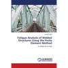 Fatigue Analysis of Welded Structures Using the Finite Element Method - Paperback