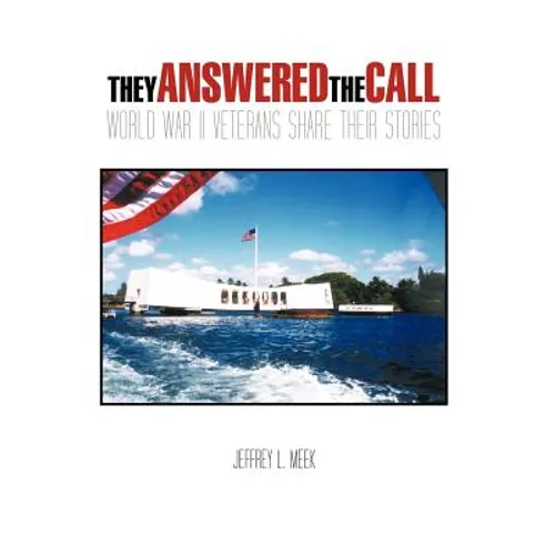 They Answered the Call: World War II Veterans Share Their Stories - Hardcover