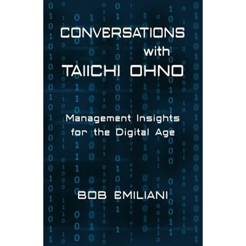 Conversations with Taiichi Ohno: Management Insights for the Digital Age - Paperback