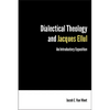 Dialectical Theology and Jacques Ellul: An Introductory Exposition - Paperback