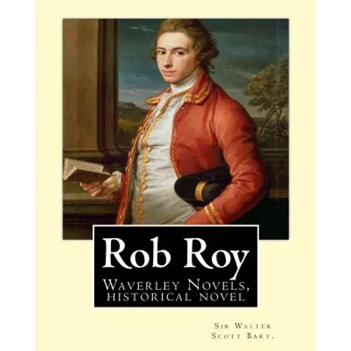 Rob Roy, The Waverley novels By: Sir Walter Scott Bart. (Historical novels): Rob Roy (1817) is a historical novel by Walter Scott. - Paperback