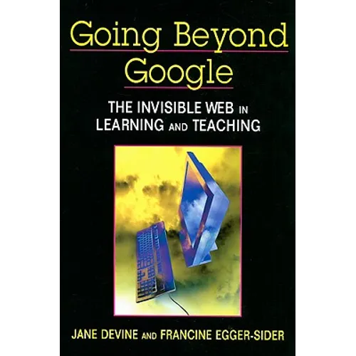 Going Beyond Google: The Invisible Web in Learning and Teaching - Paperback
