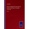 History of England from the Peace of Utrecht to the Peace of Versailles 1718-1783: Vol. III - Paperback