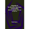 A Narrative of the Life of Rev. Noah Davis, A Colored Man; Written by Himself, At The Age of Fifty-Four - Paperback