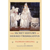 The Secret History of Hermes Trismegistus: Hermeticism from Ancient to Modern Times - Paperback
