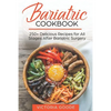 Bariatric Cookbook: 250+ Delicious Recipes for All Stages After Bariatric Surgery. All Recipes You Need in One Book! CLEAR LIQUIDS, THICKE - Paperback