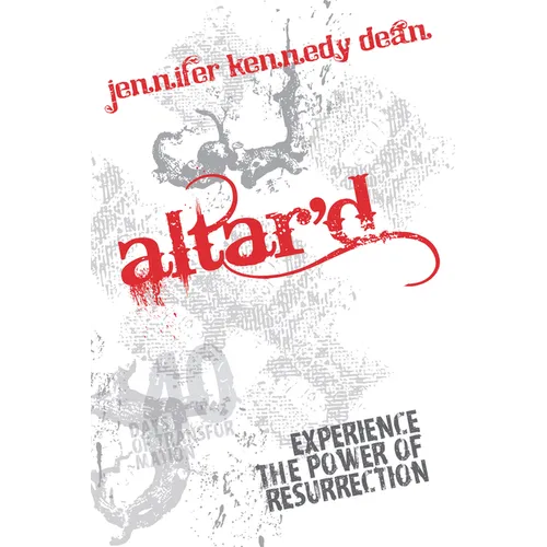 Altar'd: Experience the Power of Resurrection: Experience the Power of Resurrection - Paperback