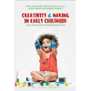 Creativity and Making in Early Childhood: Challenging Practitioner Perspectives - Paperback