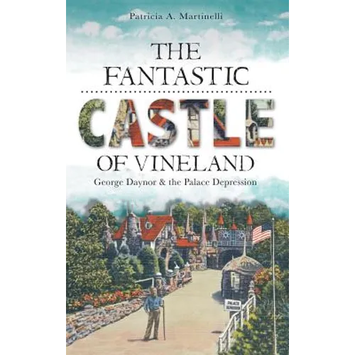 The Fantastic Castle of Vineland: George Daynor & the Palace Depression - Hardcover