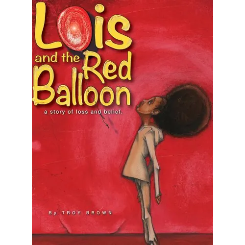 Lois and the Red Balloon: a story of loss and belief - Hardcover