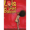 Lois and the Red Balloon: a story of loss and belief - Hardcover