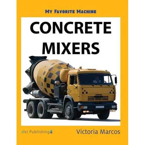 My Favorite Machine: Concrete Mixers - Hardcover