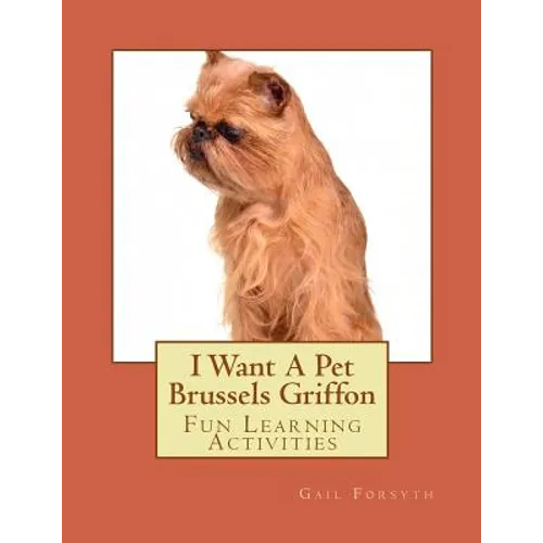 I Want A Pet Brussels Griffon: Fun Learning Activities - Paperback