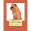 I Want A Pet Brussels Griffon: Fun Learning Activities - Paperback