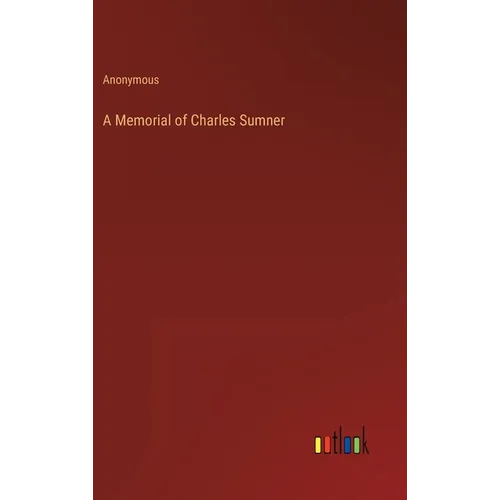 A Memorial of Charles Sumner - Hardcover