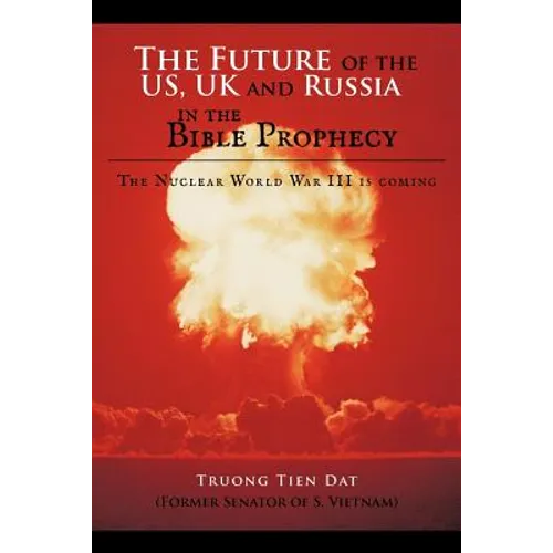 The Future of the US, UK and Russia in the Bible Prophecy: The Nuclear World War III is coming - Paperback