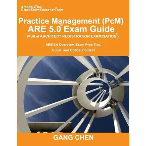 Practice Management (PcM) ARE 5.0 Exam Guide (Architect Registration Examination): ARE 5.0 Overview, Exam Prep Tips, Guide, and Critical Content - Paperback