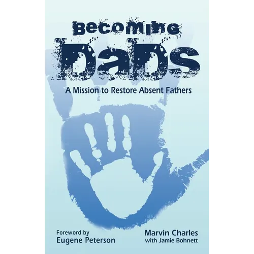 Becoming DADS: A Mission to Restore Absent Fathers - Paperback