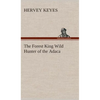 The Forest King Wild Hunter of the Adaca - Hardcover