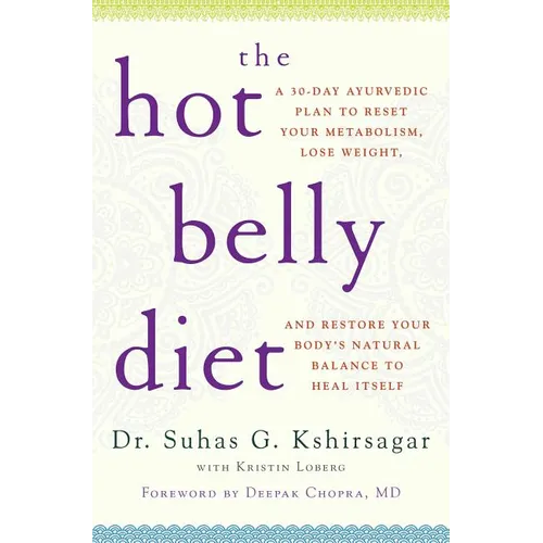The Hot Belly Diet: A 30-Day Ayurvedic Plan to Reset Your Metabolism, Lose Weight, and Restore Your Body's Natural Balance to Heal Itself - Paperback