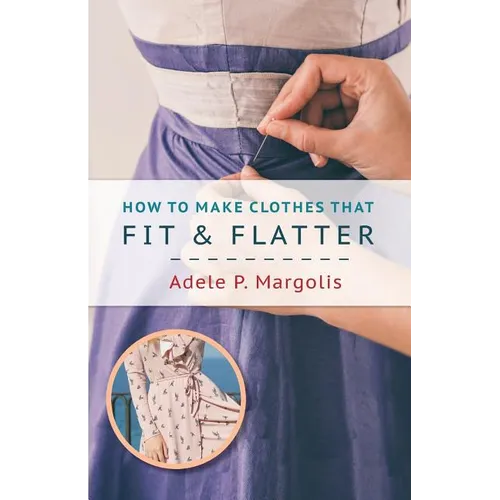 How to Make Clothes That Fit and Flatter: Step-by-Step Instructions for Women - Paperback