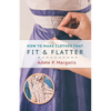 How to Make Clothes That Fit and Flatter: Step-by-Step Instructions for Women - Paperback