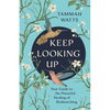 Keep Looking Up: Your Guide to the Powerful Healing of Birdwatching - Paperback