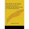 The Book of the Hand: A Complete Grammar of Palmistry for the Study of Hands on a Scientific Basis 1928 - Paperback