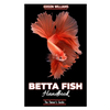 The Betta Fish Handbook: The Owner's Guide - Paperback