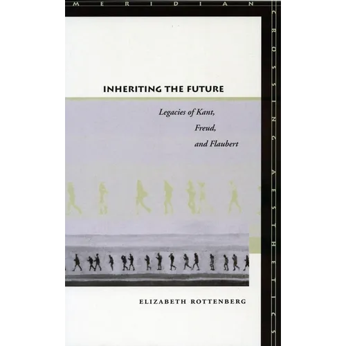 Inheriting the Future: Legacies of Kant, Freud, and Flaubert - Paperback