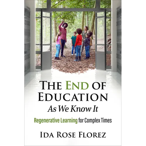 The End of Education as We Know It: Regenerative Learning for Complex Times - Paperback