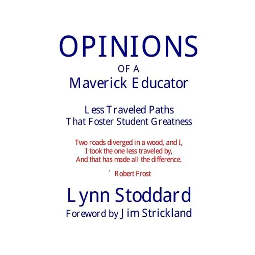 OPINIONS of a Maverick Educator: Less Traveled Paths that Foster Student Greatness - Paperback